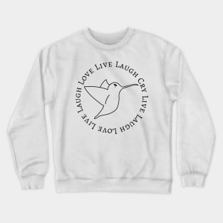 Live Laugh Cry Hummingbird Crewneck Sweatshirt